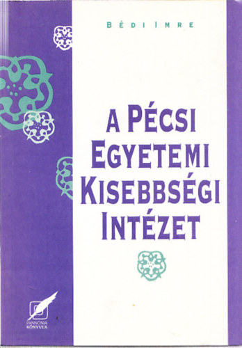 Bédi Imre - A Pécsi Egyetemi Kisebbségi Intézet
