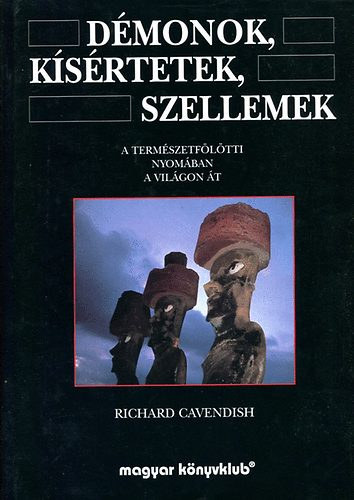 Richard Cavendish - Démonok, kísértetek, szellemek. A természetfölötti nyomában a világon át