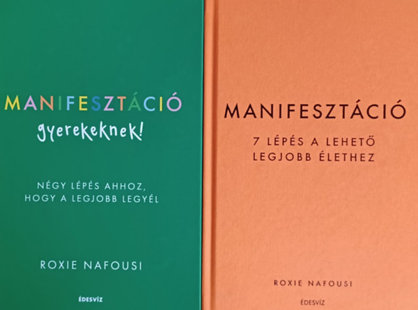 Roxie Nafousi - Manifesztci - 7 lps a lehet legjobb lethez + Manifesztci gyerekeknek! - Ngy lps ahhoz, hogy a legjobb legyl (2 m)