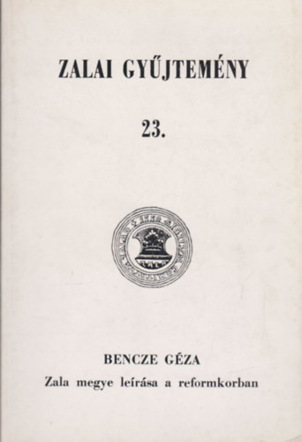 Bencze Gza - Zala megye lersa a reformkorban - Zalai gyjtemny 23.