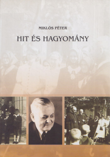 Miklós Péter - Hit és hagyomány - Fejezetek a katolikus egyházi év hagyományvilágából