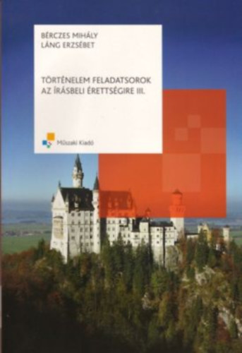 B�rczes Mih�ly - L�ng Erzs�bet - T�rt�nelem feladatsorok az �r�sbeli �retts�gire III.