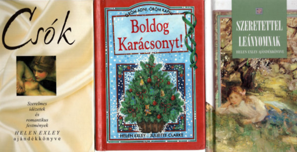 Helen Exley, Szuj� B�la Babits P�ter - 3 db Helen Exler szerelmes vers k�nyv: A Cs�k +Szeretettel le�nyomnak +Boldog kar�csonyt!