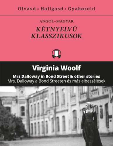 Virginia Woolf - Mrs. Dalloway a Bond Streeten �s m�s elbesz�l�sek - Mrs Dalloway in Bond Street & other stories