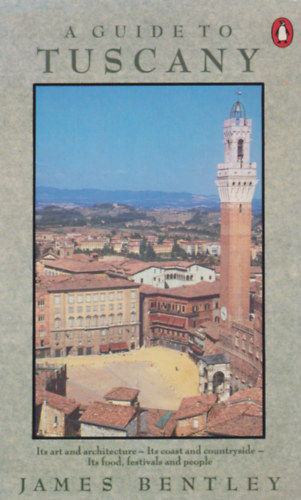 James Bentley - A Guide to Tuscany