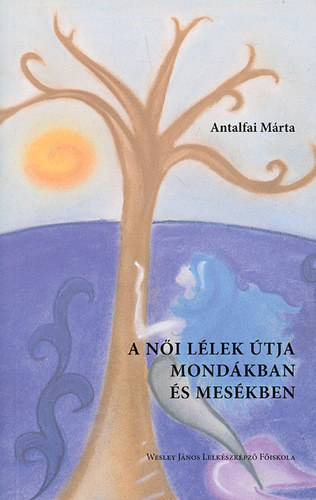 Antalfai Mrta - A ni llek tja mondkban s meskben