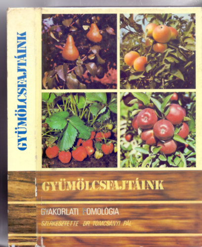 Szerkesztette: Dr. Tomcsnyi Pl - Gymlcsfajtink - Gyakorlati pomolgia (250 brval)
