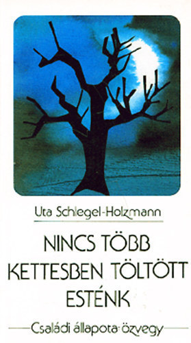 Uta Schlegel -Holzmann - Nincs tbb kettesben tlttt estnk - Csaldi llapota zvegy