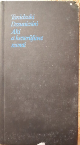 Tanidzaki Dzsunicsir� - Aki a keser�f�vet szereti