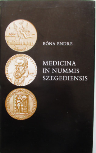 Bna Endre - Medicina in nummis szegediensis