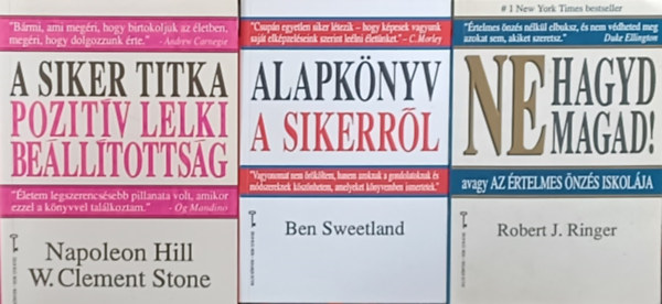 Robert J. Ringer, Clement W. Stone Napoleon Hill A siker titka Ben Sweetland - Pozitv Lelki Bellto - 3 ktet arrl, hogyan lehetnk  sikereresek: A siker titka: PLB - Pozitv Lelki Belltottsg  +  Alapknyv a sikerrl + Ne hagyd magad! - avagy Az rtelmes nzs iskolja