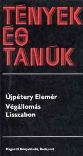 Sántha Ferenc Újpétery Elemér (szerk.) - Végállomás Lisszabon - Hét év a magyar királyi külügy szolgálatában