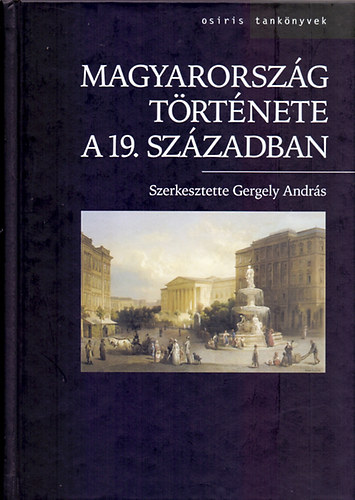 Gergely Andrs  (Szerk.) - Magyarorszg trtnete a 19. szzadban