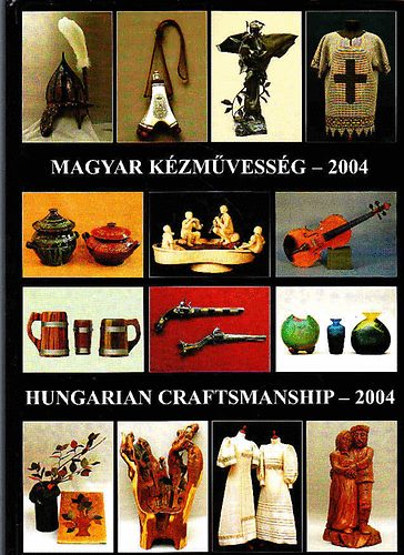 Magyar kzmvessg-2004 / Hungarian Craftsmanship-2004