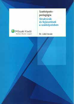 Dr. Lk Istvn - Szakkpzspedaggia - Struktrk s fejlesztsek a szakkpzsben