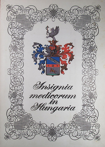 Jzsef Antall - Gza Buzinkay - Gbor Vissy - Insignia medicorum in Hungaria - Wappen ungarischer rzte - Coats of Arms of Hungarian Physicians