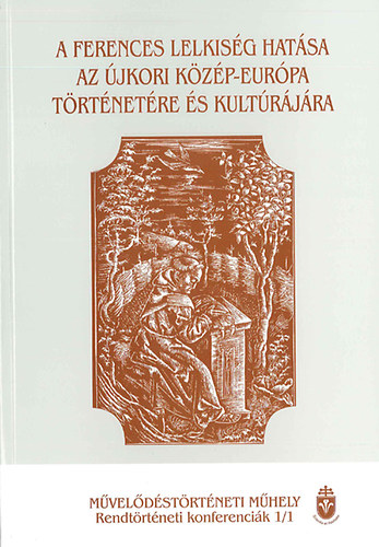 A ferences lelkiség hatása az újkori Közép-Európa tört. és kultúrájára I-II.