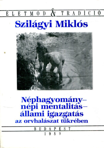 Szilgyi Mikls - Nphagyomny - npi mentalits - llami igazgats az orvhalszat tkrben (letmd & Tradci)