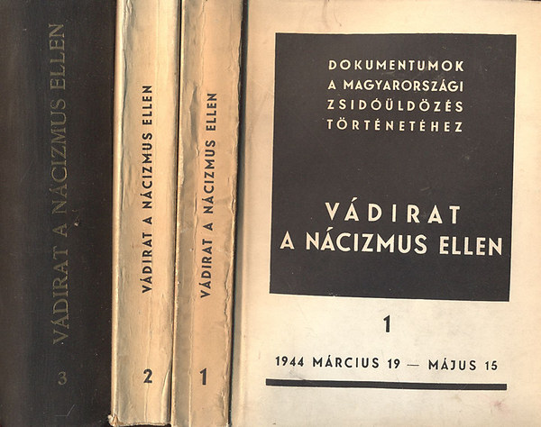 Karsai Elek  (szerk.); Benoschofsky Ilona (szerk.) - Vádirat a nácizmus ellen - Dokumentumok a magyarországi zsidóüldözés történetéhez  I-III.