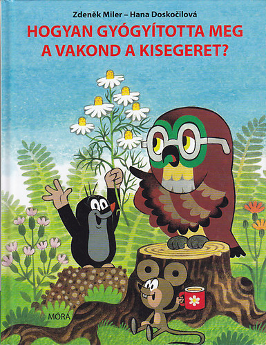 Hana Doskocilov - Hogyan gygytotta meg a vakond a kisegeret?