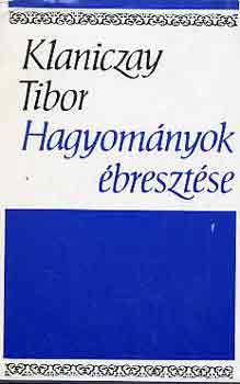 Klaniczay Tibor - Hagyományok ébresztése
