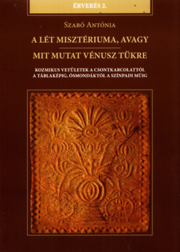 Szabó Antónia - A lét misztériuma, avagy mit mutat Vénusz tükre