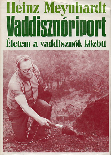 Heinz Meynhardt - Vaddisznriport - letem a vaddisznk kztt