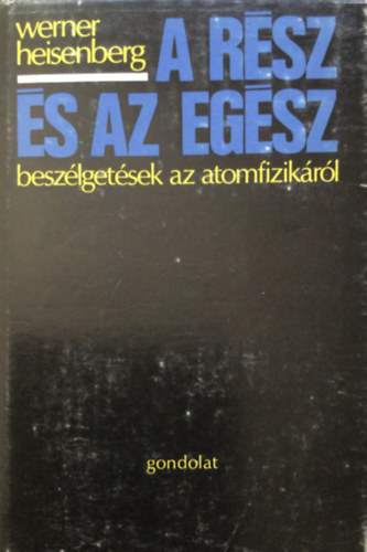 Werner Heisenberg - A r�sz �s az eg�sz - Besz�lget�sek az atomfizik�r�l