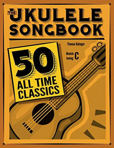 Thomas Balinger - The Ukulele Songbook - 50 All Time Classics