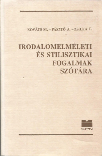 Kováts M. - Pásztó A. - Zsilka T. - Irodalomelméleti és stilisztikai fogalmak szótára