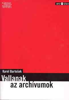 Karel Bartosek - Vallanak az archvumok (Prga-Prizs 1948-68)