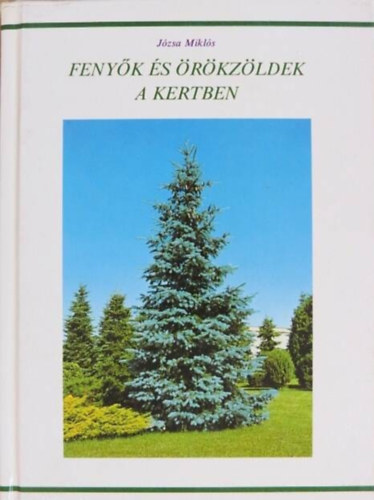 Dr. J�zsa Mikl�s - Feny�k �s �r�kz�ldek a kertben - Minden amit az �r�kz�ldjeinkr�l tudni kell