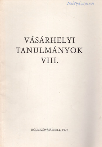 Szemenyei Sarolta (szerk.), Szigeti János (szerk.) - Helytörténeti dolgozatok - Vásárhelyi Tanulmányok VIII.
