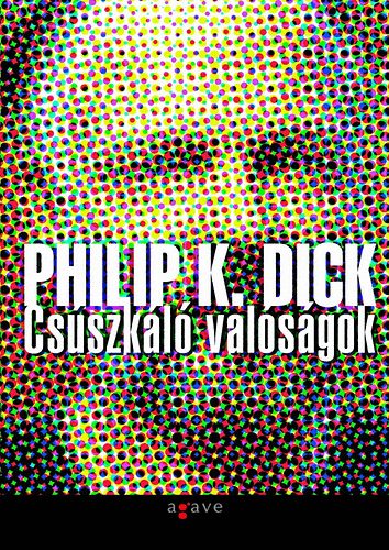 Philip K. Dick - Csúszkáló valóságok