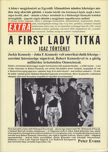 Szerk.: Székely Regina Peter Evans - A First Lady titka - IGAZ TÖRTÉNET/JACKIE KENNEDY - JOHN F. KENNEDY VOLT AMERIKAI ELNÖK FELESÉGE - SZERELMI HÁROMSZÖGE SÓGORÁVAL, ROBERT KENNEDYVEL ÉS A GÖRÖG MILLIÁRDOS ARISZTOTELÉSZ ONASSZISSZAL (Nemesis)