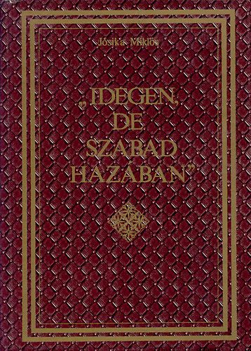 Jósika Miklós - "Idegen, de szabad hazában"