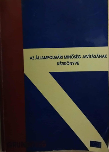 SZERKESZTŐ Dr. Balázsi Károly - Az állampolgári minőség javításának kézikönyve - Kísérleti tankönyv, belső használatra