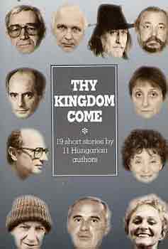Thy kingdom come \(19 short stories by 11 hungarian authors)