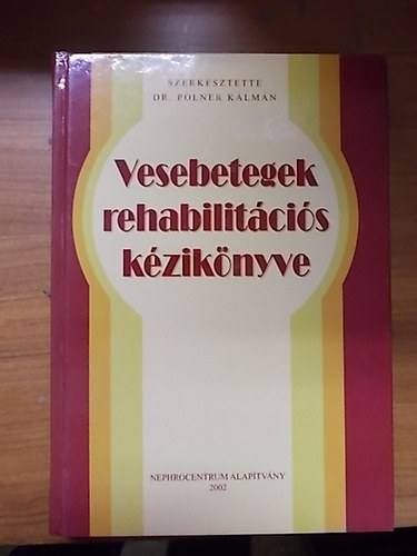 Dr. Polner K�lm�n  (szerk.) - Vesebetegek rehabilit�ci�s k�zik�nyve