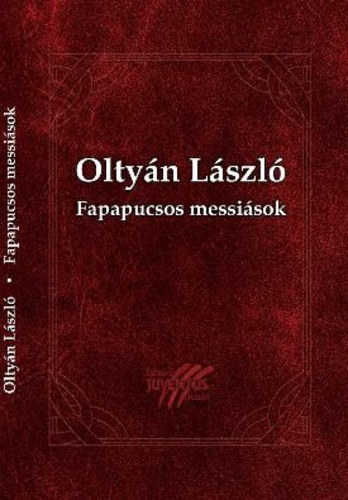 Olty�n L�szl� - Fapapucsos messi�sok