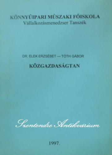 Dr. Tth Gbor, Dr. Szts Istvn  Elek Erzsbet (lektor), Dr. Olcsvri Csaba (lektor) - Kzgazdasgtan - Knnyipari Mszaki Fiskola (Vllalkozsmenedzser Tanszk)