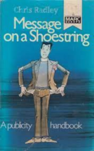 Chris Radley - Message on a Shoestring: A Publicity Handbook