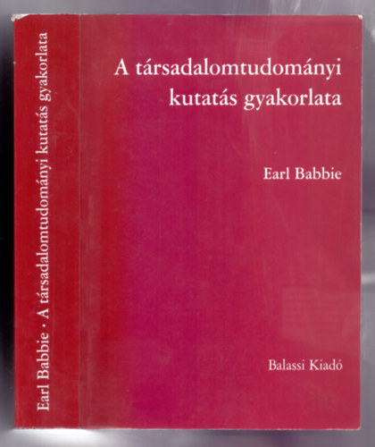 Earl Babbie - A t�rsadalomtudom�nyi kutat�s gyakorlata (Hatodik, �tdolgozott kiad�s)