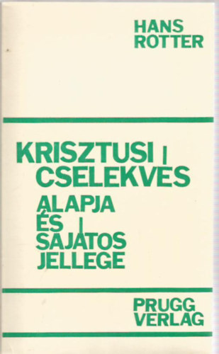Hans Rotter - Krisztusi cselekvs alapja s sajtos jellege