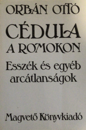 Orb�n Ott� - C�dula a romokon: Essz�k �s egy�b arc�tlans�gok