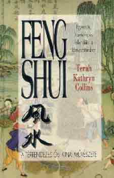 Terah Kathryn Collins - Feng shui (A térrendezés ősi kínai művészete)