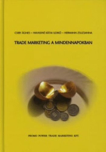 Csiby gnes- Havasin Ktai Ildik- Hermann Zsuzsa - Trade marketing a mindennapokban