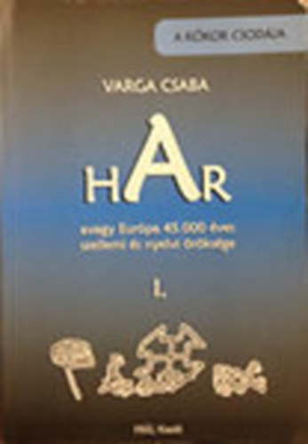 Varga Csaba - HAR avagy Eur�pa 45.000 �ves szellemi �s nyelvi �r�ks�ge I.