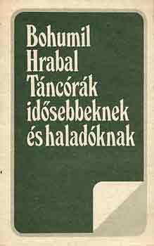 Bohumil Hrabal - Tncrk idsebbeknek s haladknak