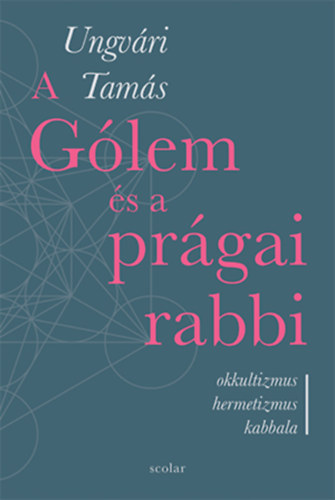 Ungvári Tamás - A Gólem és a prágai rabbi